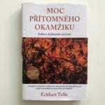 Moc přítomného okamžiku - Kniha o duchovním osvícení - Pevná (2016)